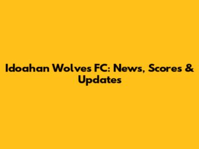 Idoahan Wolves FC: News, Scores & Updates