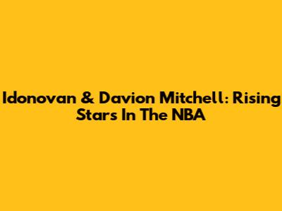 Idonovan & Davion Mitchell: Rising Stars In The NBA