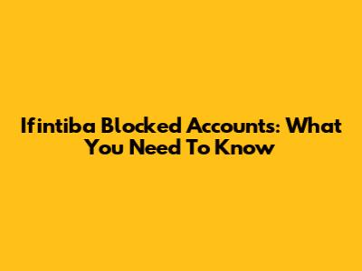 Ifintiba Blocked Accounts: What You Need To Know