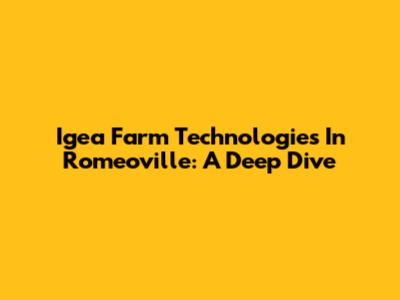 Igea Farm Technologies In Romeoville: A Deep Dive