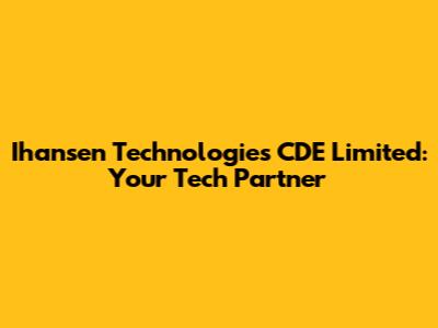 Ihansen Technologies CDE Limited: Your Tech Partner