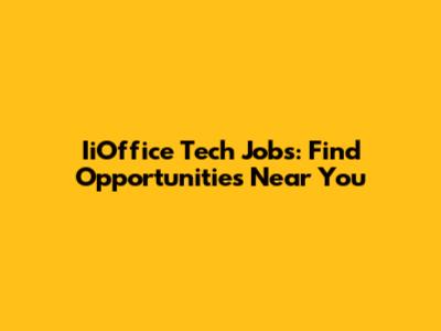IiOffice Tech Jobs: Find Opportunities Near You