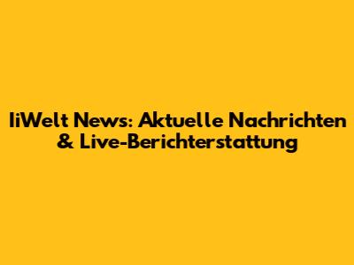IiWelt News: Aktuelle Nachrichten & Live-Berichterstattung