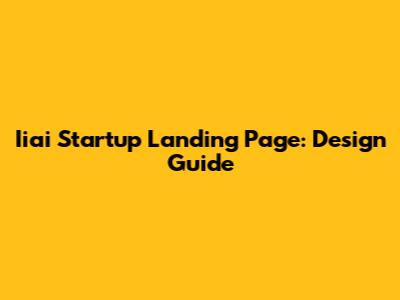 Iiai Startup Landing Page: Design Guide