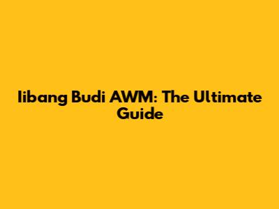 Iibang Budi AWM: The Ultimate Guide