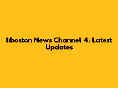 Iiboston News Channel 4: Latest Updates