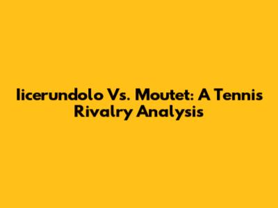Iicerundolo Vs. Moutet: A Tennis Rivalry Analysis