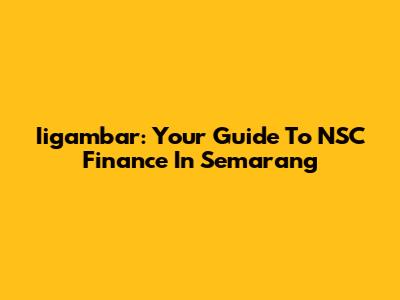 Iigambar: Your Guide To NSC Finance In Semarang