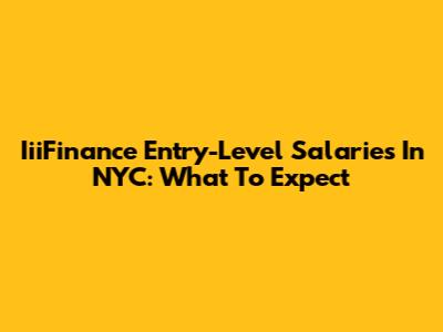 IiiFinance Entry-Level Salaries In NYC: What To Expect
