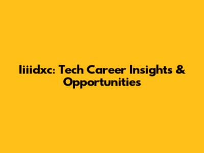 Iiiidxc: Tech Career Insights & Opportunities