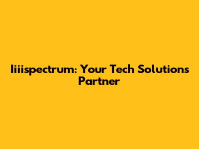 Iiiispectrum: Your Tech Solutions Partner
