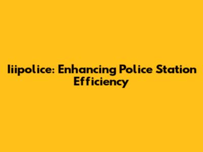 Iiipolice: Enhancing Police Station Efficiency