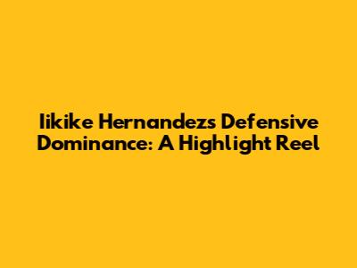 Iikike Hernandez's Defensive Dominance: A Highlight Reel