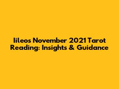 Iileo's November 2021 Tarot Reading: Insights & Guidance