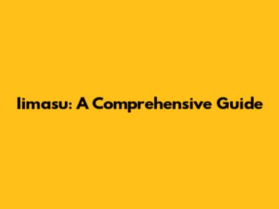 Iimasu: A Comprehensive Guide
