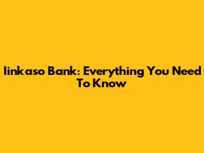 Iinkaso Bank: Everything You Need To Know