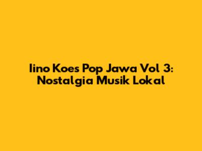 Iino Koes Pop Jawa Vol 3: Nostalgia Musik Lokal