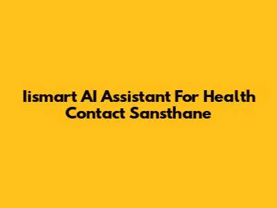 Iismart AI Assistant For Health Contact Sansthane