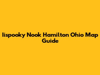 Iispooky Nook Hamilton Ohio Map Guide