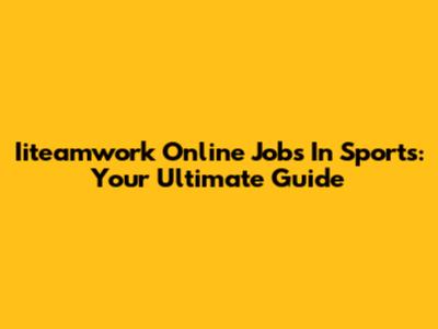 Iiteamwork Online Jobs In Sports: Your Ultimate Guide