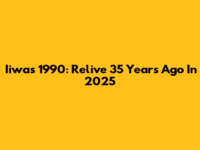 Iiwas 1990: Relive 35 Years Ago In 2025