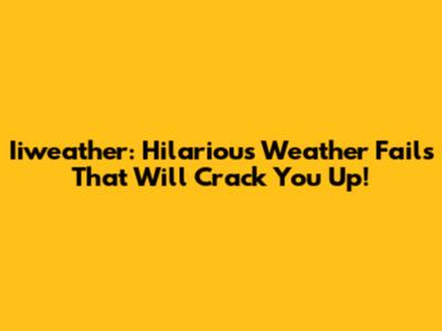 Iiweather: Hilarious Weather Fails That Will Crack You Up!
