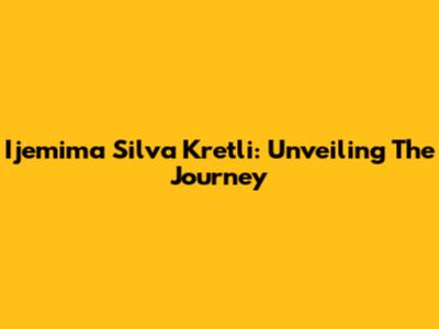 Ijemima Silva Kretli: Unveiling The Journey