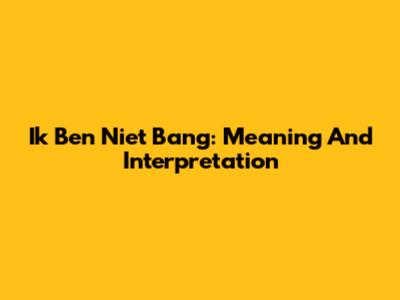 Ik Ben Niet Bang: Meaning And Interpretation