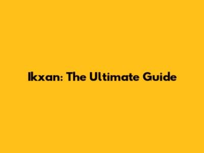 Ikxan: The Ultimate Guide