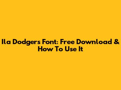 Ila Dodgers Font: Free Download & How To Use It