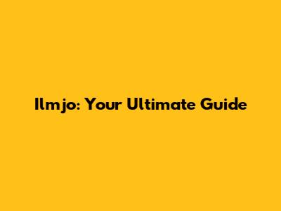 Ilmjo: Your Ultimate Guide