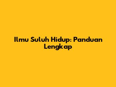 Ilmu Suluh Hidup: Panduan Lengkap
