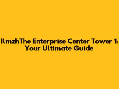 IlmzhThe Enterprise Center Tower 1: Your Ultimate Guide