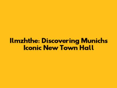 Ilmzhthe: Discovering Munich's Iconic New Town Hall