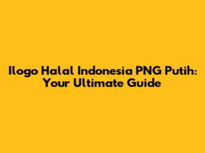 Ilogo Halal Indonesia PNG Putih: Your Ultimate Guide
