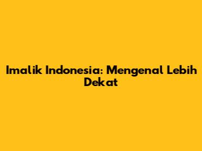 Imalik Indonesia: Mengenal Lebih Dekat