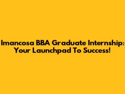 Imancosa BBA Graduate Internship: Your Launchpad To Success!