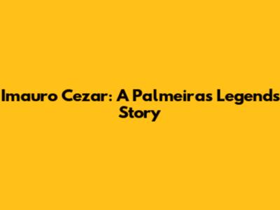 Imauro Cezar: A Palmeiras Legend's Story