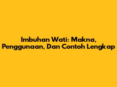 Imbuhan Wati: Makna, Penggunaan, Dan Contoh Lengkap