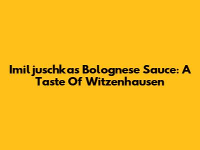 Imiljuschka's Bolognese Sauce: A Taste Of Witzenhausen