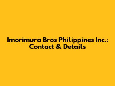 Imorimura Bros Philippines Inc.: Contact & Details