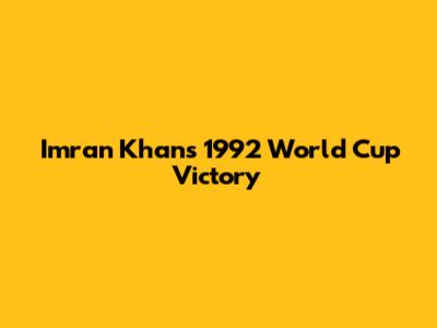 Imran Khan's 1992 World Cup Victory