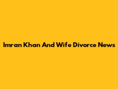 Imran Khan And Wife Divorce News