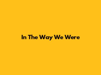 In The Way We Were
