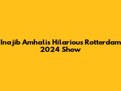 Inajib Amhali's Hilarious Rotterdam 2024 Show