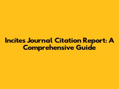 Incites Journal Citation Report: A Comprehensive Guide