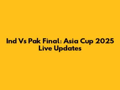 Ind Vs Pak Final: Asia Cup 2025 Live Updates