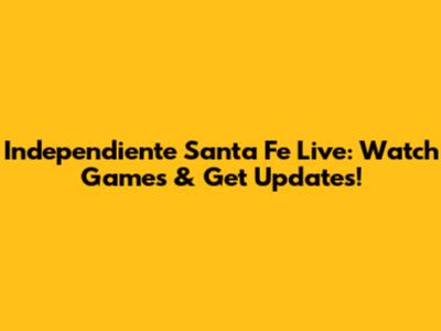 Independiente Santa Fe Live: Watch Games & Get Updates!