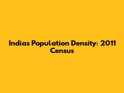 India's Population Density: 2011 Census