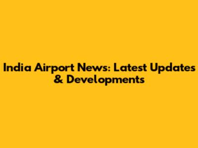 India Airport News: Latest Updates & Developments
